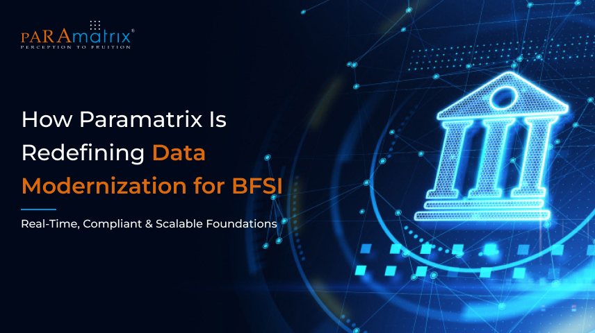 How Paramatrix Is Redefining Data Modernisation for BFSI: Real-Time, Compliant & Scalable Foundations
